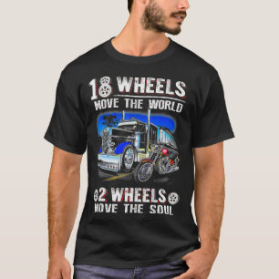 18 Wheels Move The World 2 Wheels Move The Soul Tr T-Shirt