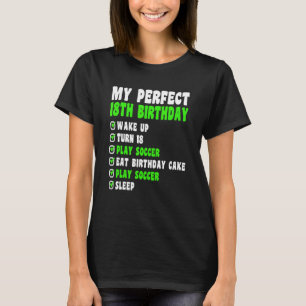 18 Year Old My Perfect 18th Birthday Soccer 18th B T-Shirt