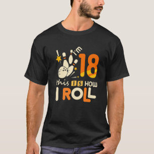 18Th Birthday Bowling I'm Thirn This Is How I Roll T-Shirt