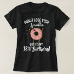 18th Birthday Funny Doughnut BDay Party T-Shirt<br><div class="desc">Doughnut lose your sprinkles but it's my 18th birthday! ~ Funny birthday tshirt for 18 year olds ~ This funny doughnut pun saying is perfect for celebrating their eighteenth birthday as they earn their new freedom. Perfect for boys or girls (use the options on this page to change the style/colour)....</div>