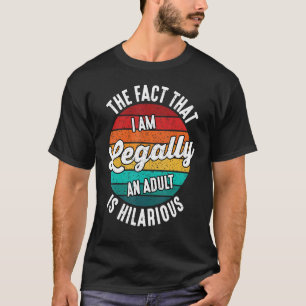 18th Birthday I'm Legally An Adult Is Hilarious 1 T-Shirt