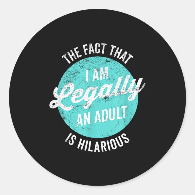 18th Birthday I'm Legally An Adult Is Hilarious Fu Classic Round Sticker (Front)