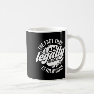 18th Birthday I'm Legally An Adult Is Hilarious Fu Coffee Mug