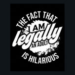 18th Birthday I'm Legally An Adult Is Hilarious Fu Poster<br><div class="desc">18th Birthday I'm Legally An Adult Is Hilarious Funny</div>