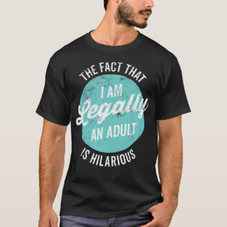 18Th Birthday I'M Legally An Adult Is Hilarious Fu T-Shirt