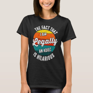 18th Birthday I'm Legally An Adult Is Hilarious Fu T-Shirt