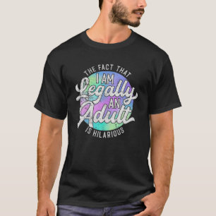 18th Birthday Legally An Adult Hilarious Bday T-Shirt