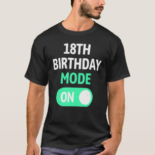 18th Birthday Mode On - Party Celebrate Fun Cool U T-Shirt