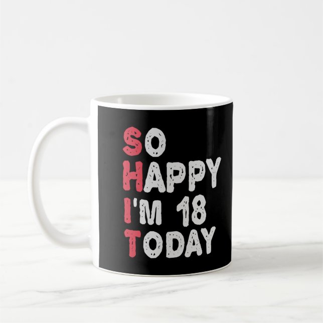 18th Birthday So Happy I'm 18 Today Gift Funny Coffee Mug (Left)