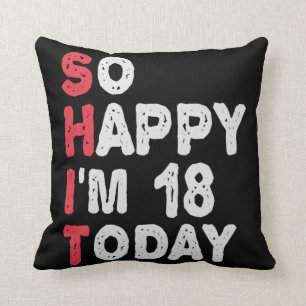 18th Birthday So Happy I'm 18 Today Gift Funny Cushion