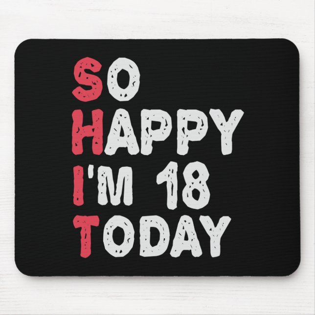 18th Birthday So Happy I'm 18 Today Gift Funny Mouse Mat (Front)