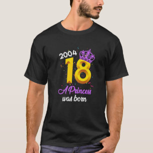 18Th Girl Birthday 2004 A Princess Was Born 18 Yea T-Shirt