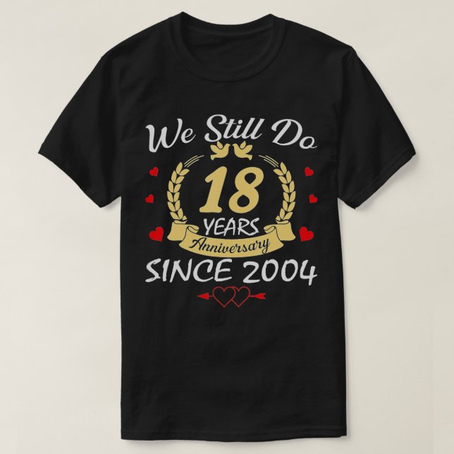 18th Wedding Anniversary We Still Do 18 Year Since T-Shirt (Design Front)