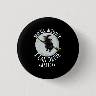 18Why Yes Actually I Can Drive A Stick Funny Witch 3 Cm Round Badge