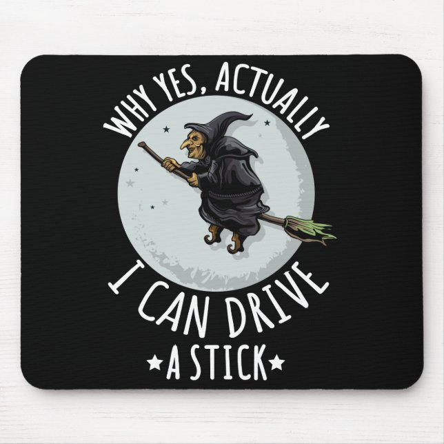 18Why Yes Actually I Can Drive A Stick Funny Witch Mouse Mat (Front)