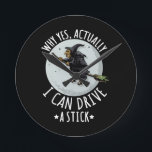 18Why Yes Actually I Can Drive A Stick Funny Witch Round Clock<br><div class="desc">Why Yes Actually I Can Drive A Stick Funny Witch funny, halloween, costumes, vintage, gifts idea, retro, witches, broom, trick or treat, spooky, pumpkin, ghost, skeleton, skull, cute, horror
funny halloween 2021 costume for her for him for kids</div>