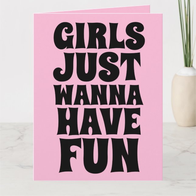 19080s GIRLS JUST WANNA HAVE FUN BIRTHDAY CARD (Front)