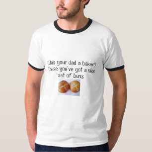 193082195, Was your dad a baker? Cause you've g... T-Shirt
