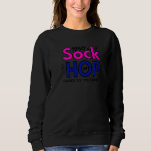 1950's Sock Hop Dance Til' You Drop 1950s Party 1 Sweatshirt