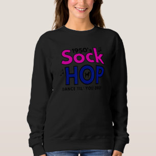 1950's Sock Hop Dance Til' You Drop 1950s Party Sweatshirt