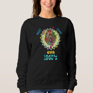 1960u2019s Best Time Eva  2 Sweatshirt