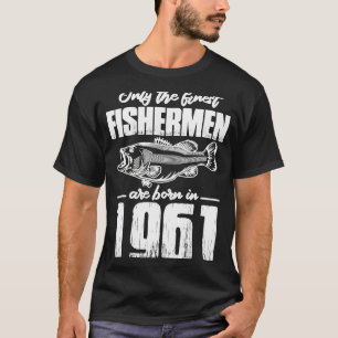 1961 Birthday Only the Finest Fishermen Born in 19 T-Shirt