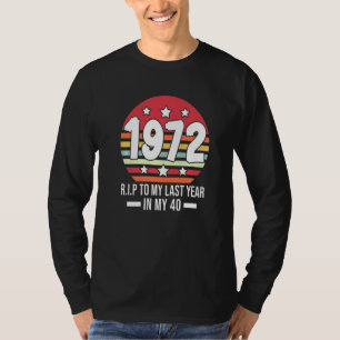 1972 Rip To My Last Year In My 40 Made In 1972 T-Shirt