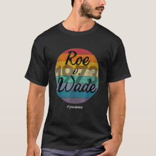 1973 Pro Choice Pro Abortion Roe Feminist Women's T-Shirt