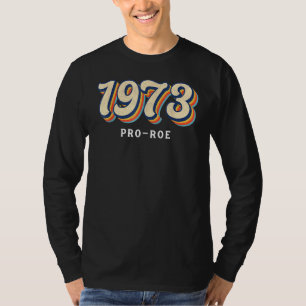 1973 Pro Choice Pro Roe V Abortion Feminist Womens T-Shirt