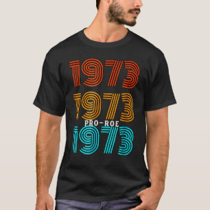 1973 Pro Choice Pro Roe V Abortion Feminist Womens T-Shirt