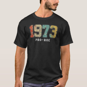 1973 Pro Choice Pro Roe V Abortion Feminist Womens T-Shirt