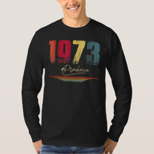 1973 Pro Choice Pro Roe V Abortion Feminist Womens T-Shirt