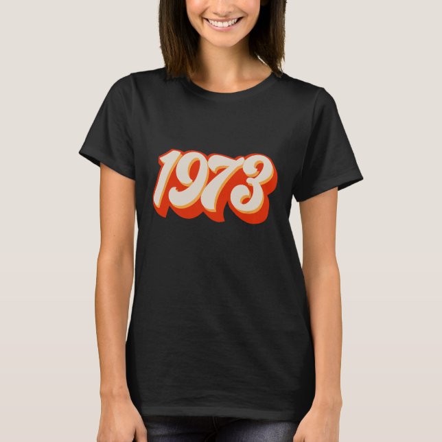 1973 Pro Choice Pro Roe v Abortion Feminist Womens T-Shirt (Front)