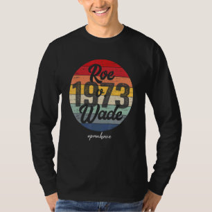 1973 Pro Roe Feminist Retro Pro Choice Roe V Wade T-Shirt