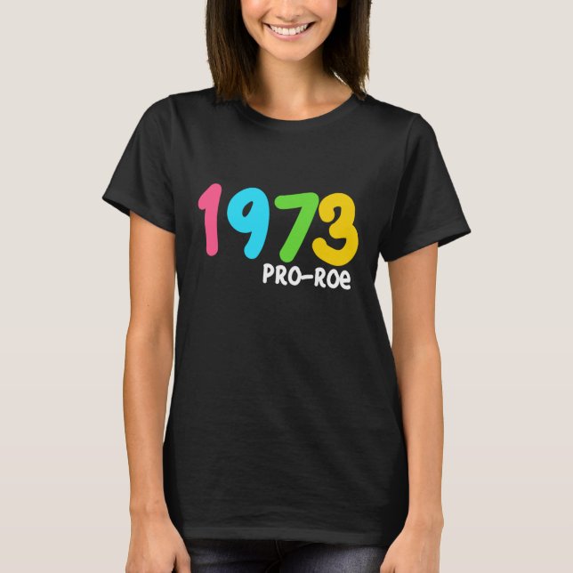 1973 Pro-Roe Pro Choice Protest gift T-Shirt (Front)