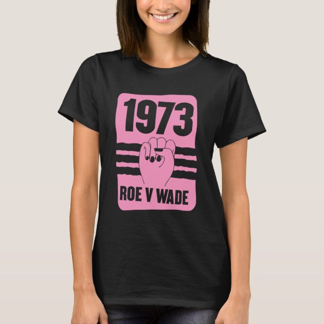 1973 Roe V Wade Pro Choice Pro Cute Feminist Women T-Shirt (Front)