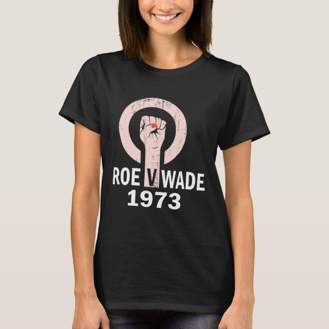 1973 Women's Rights Pro Choice Feminism Roe v Wade T-Shirt (Front)