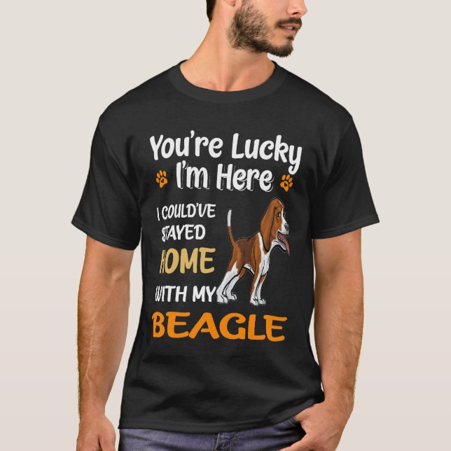 197 You Are Lucky Home With My Beagle T-Shirt (Front)