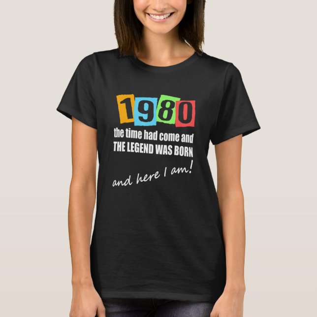 1980 Time Had Come And The Legend Was Born Birthda T-Shirt (Front)