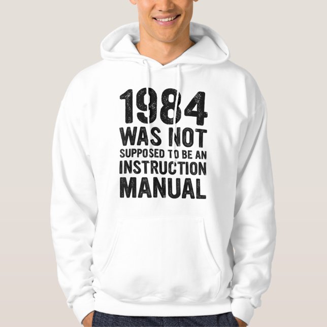 1984 Was Not Supposed To Be An Instruct Hoodie (Front)