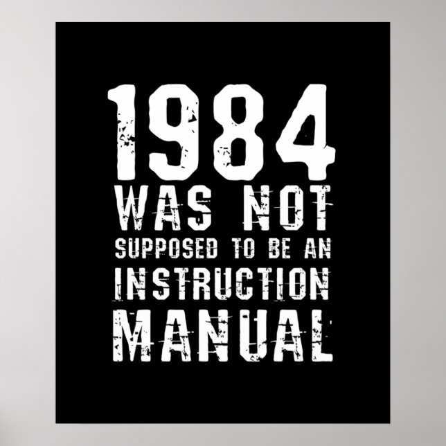 1984 Was Not Supposed To Be An Instruction Manual Poster (Front)