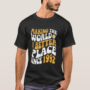 1992 Birthday - Making The World A Better Place Si T-Shirt