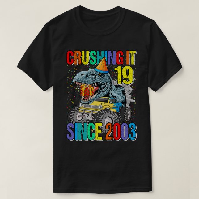 19 Crushing It Since 2003 Monster Truck Dinosaur  T-Shirt (Design Front)