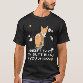 19 I Didn't Fart My Butt Blew You A Kiss T-Shirt