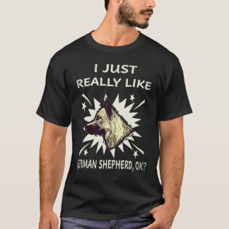 19 I Just Really Like German Shepherd OK German Sh T-Shirt