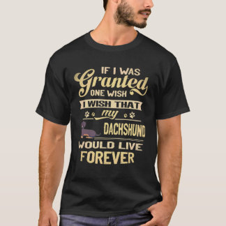 19 I Wish That My Dachshund Would Live Forever T-Shirt