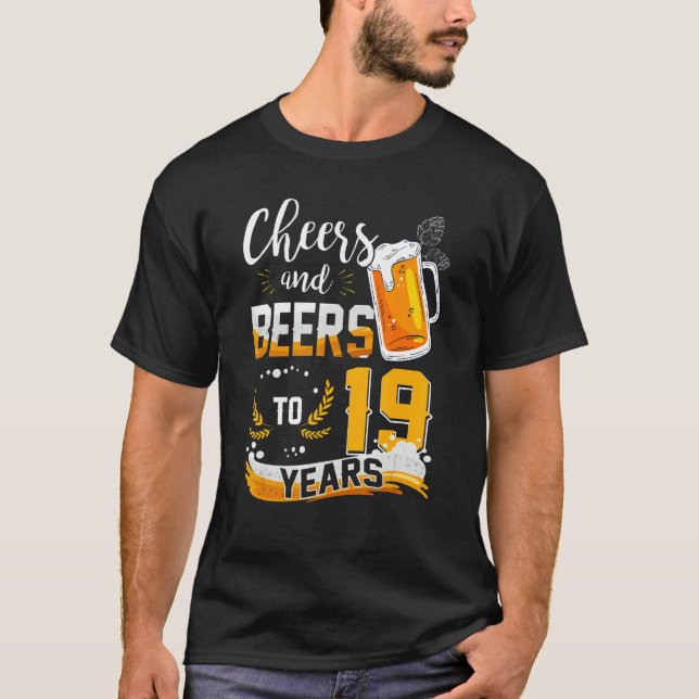 19th Birthday Cheers And Beers To 19 Years Born In T-Shirt (Front)