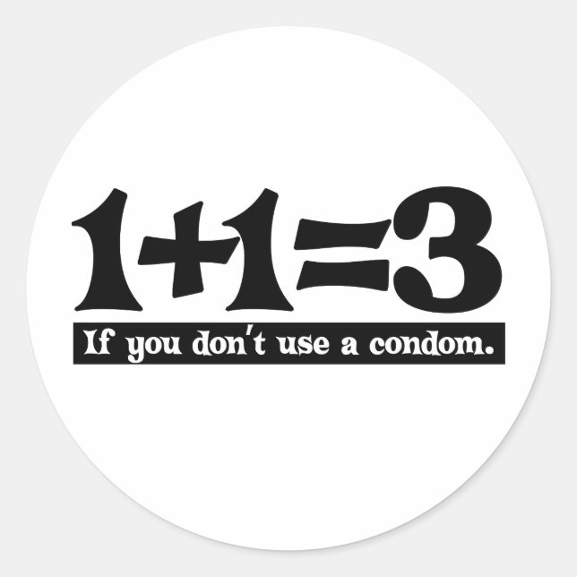 1+1=3, If you dont use a Condom -- T-Shirt Classic Round Sticker (Front)