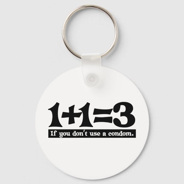1+1=3, If you dont use a Condom -- T-Shirt Key Ring (Front)