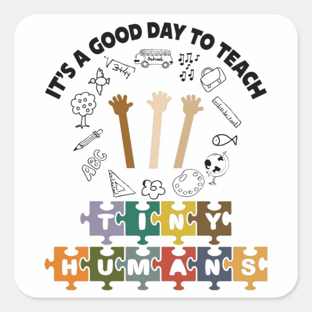 1/4, It's A Good Day To Teach Tiny Humans, Teacher Square Sticker (Front)